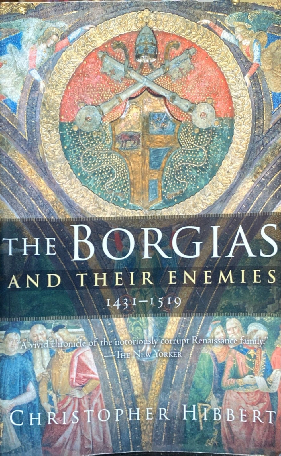 The Borgias and Their Enemies 1431-1519 by Christopher Hibbert 2009 Mariner TPB