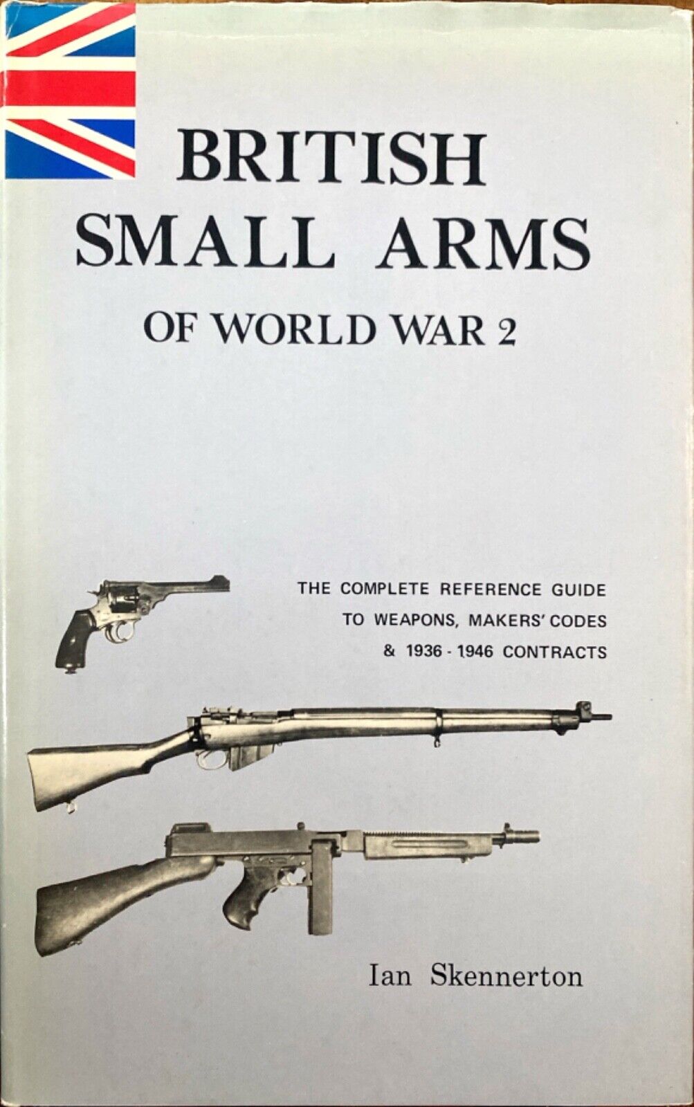 British Small Arms of World War 2: The Complete Reference Guide Ian Skennerton
