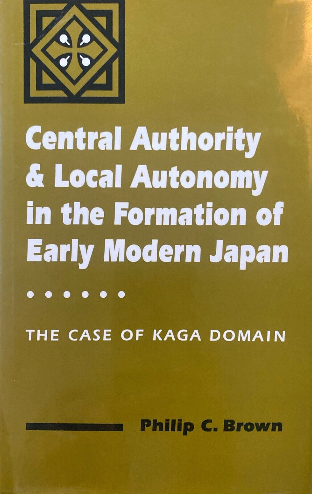 Central Authority & Local Autonomy in the Formation of Early Modern Japan Brown