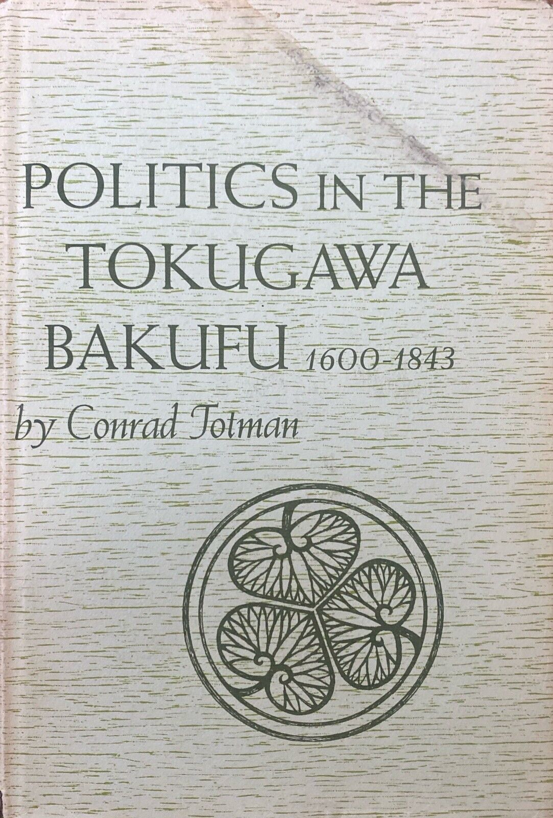 Politics in the Tokugawa Bakufu 1600-1843 by Conrad Jotman 1967 Harvard Press