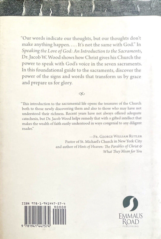 Speaking the Love of God: An Introduction to the Sacraments by Jacob W. Wood HC