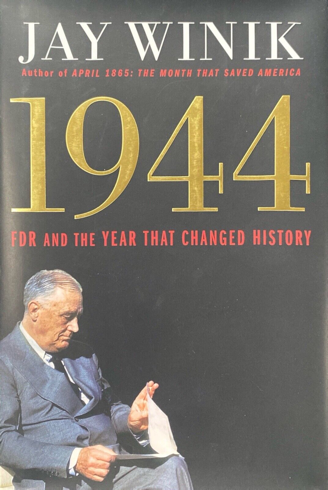 1944: FDR and the Year That Changed History by Jay Winik 2015 S&S Hardcover