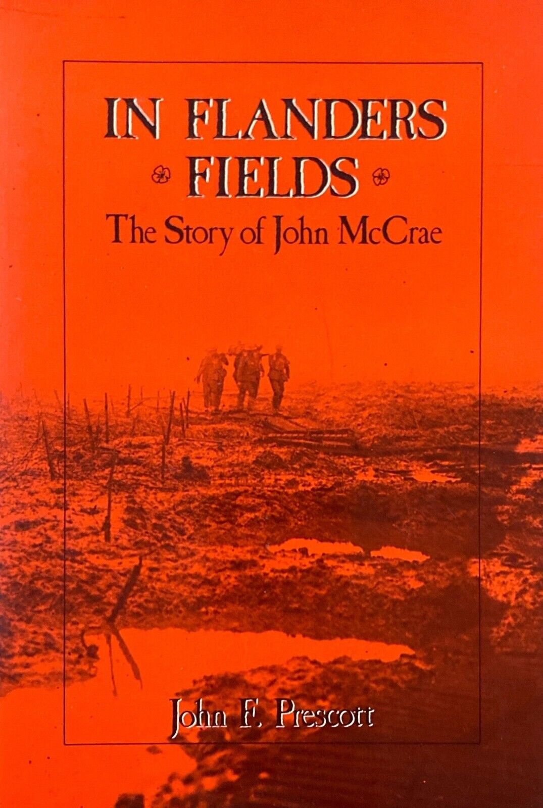 In Flanders Fields: The Story of John McCrae by John F. Prescott Boston Mills