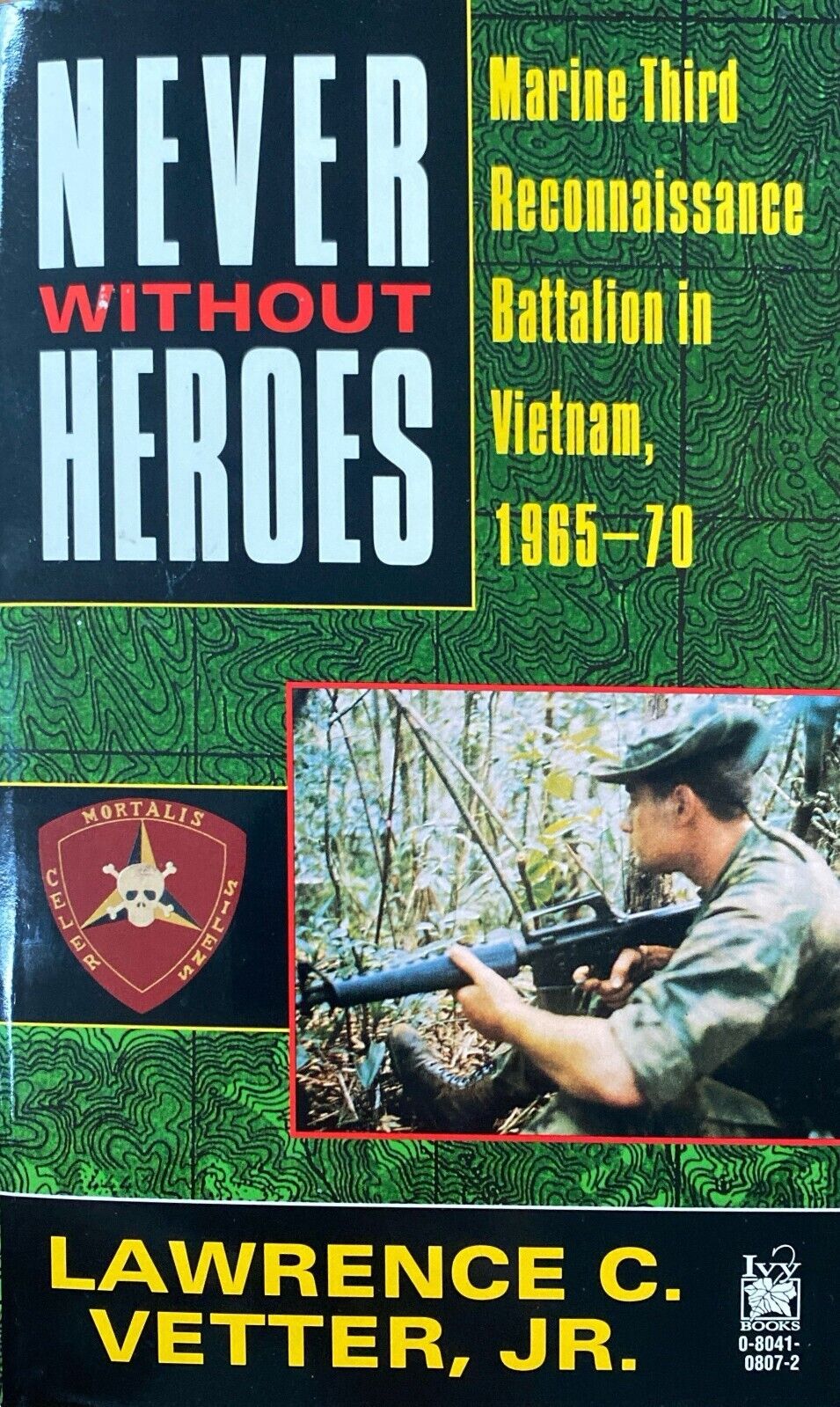 Never Without Heroes: Marine Third Reconnaissance Battalion in Vietnam, 1965-70