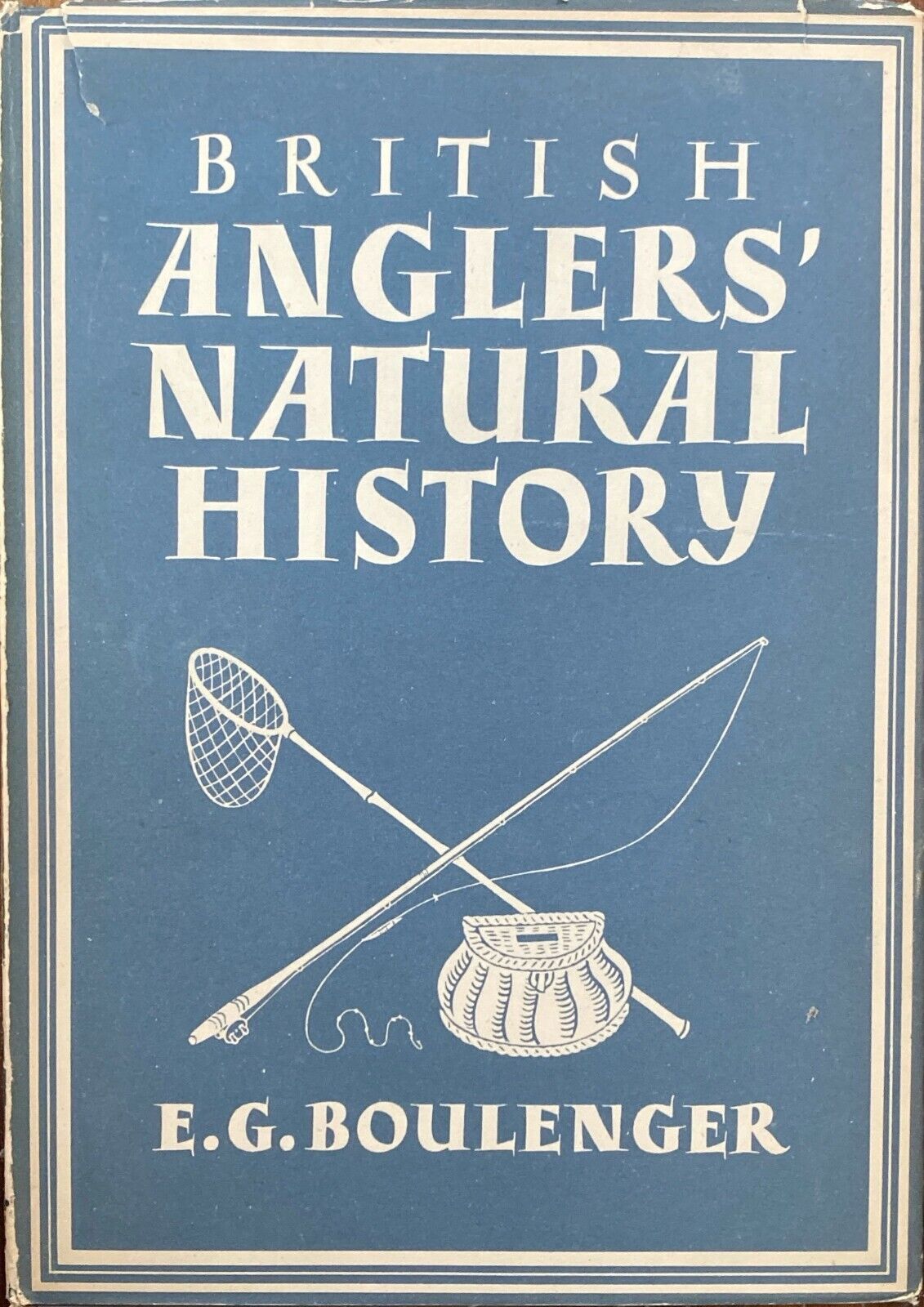 British Anglers' Natural History by E.G. Boulenger 1946 Collins Hardcover