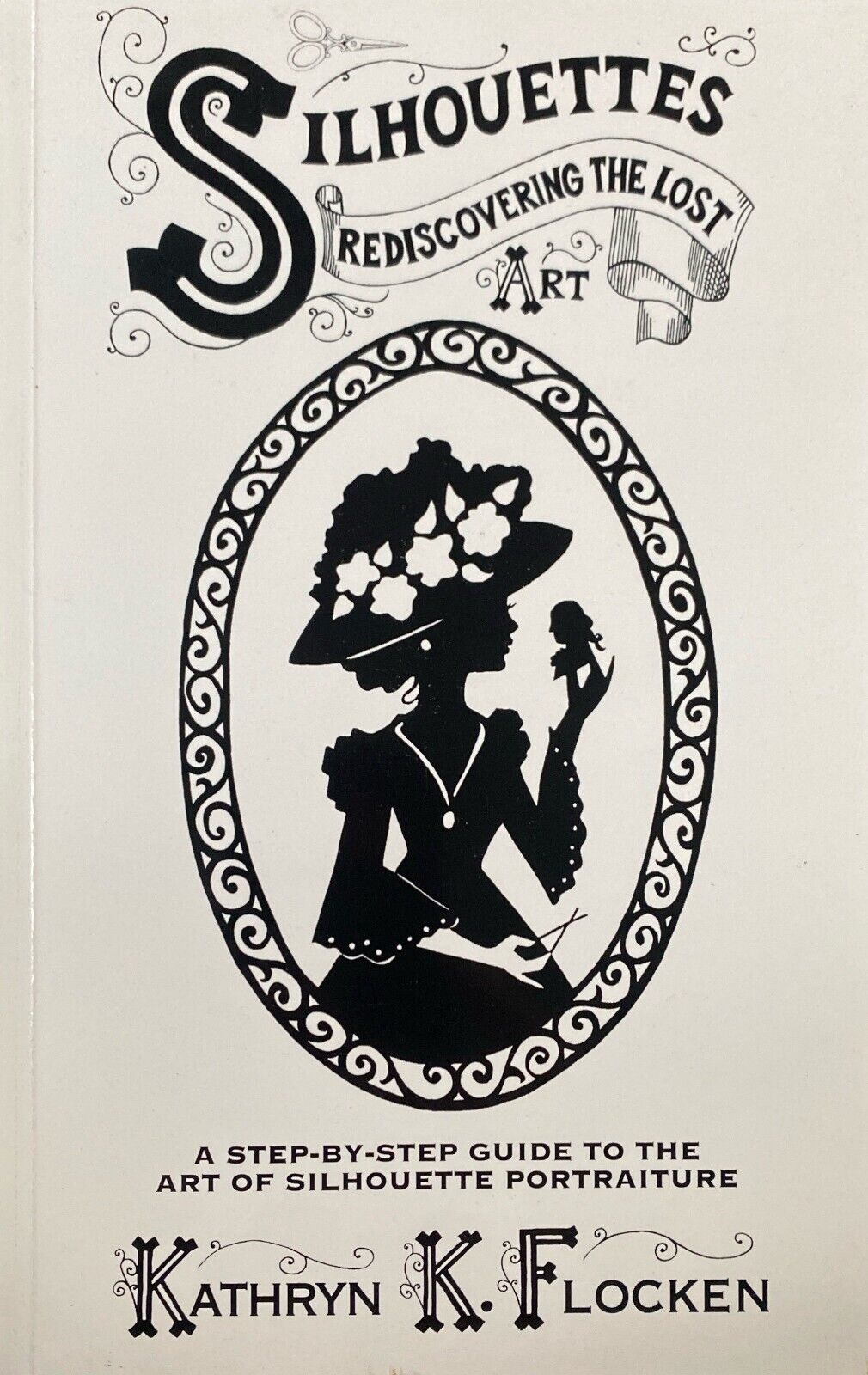 Silhouettes: Rediscovering the Lost Art by Kathryn K. Flocken 2000 Paperback