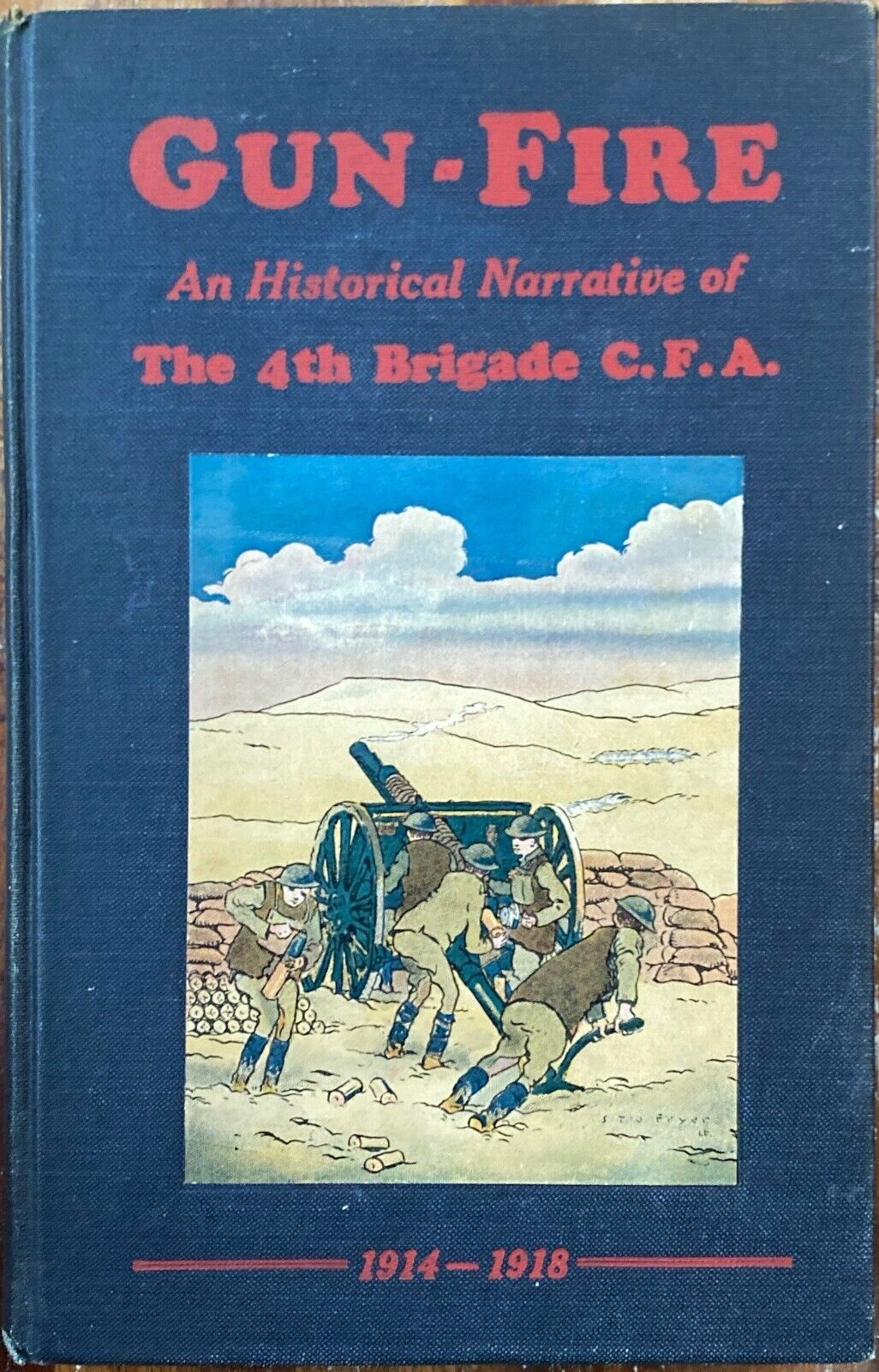 Gun-Fire: An Historical Narrative of the 4th Brigade C.F.A. 1914-1918 Hardcover