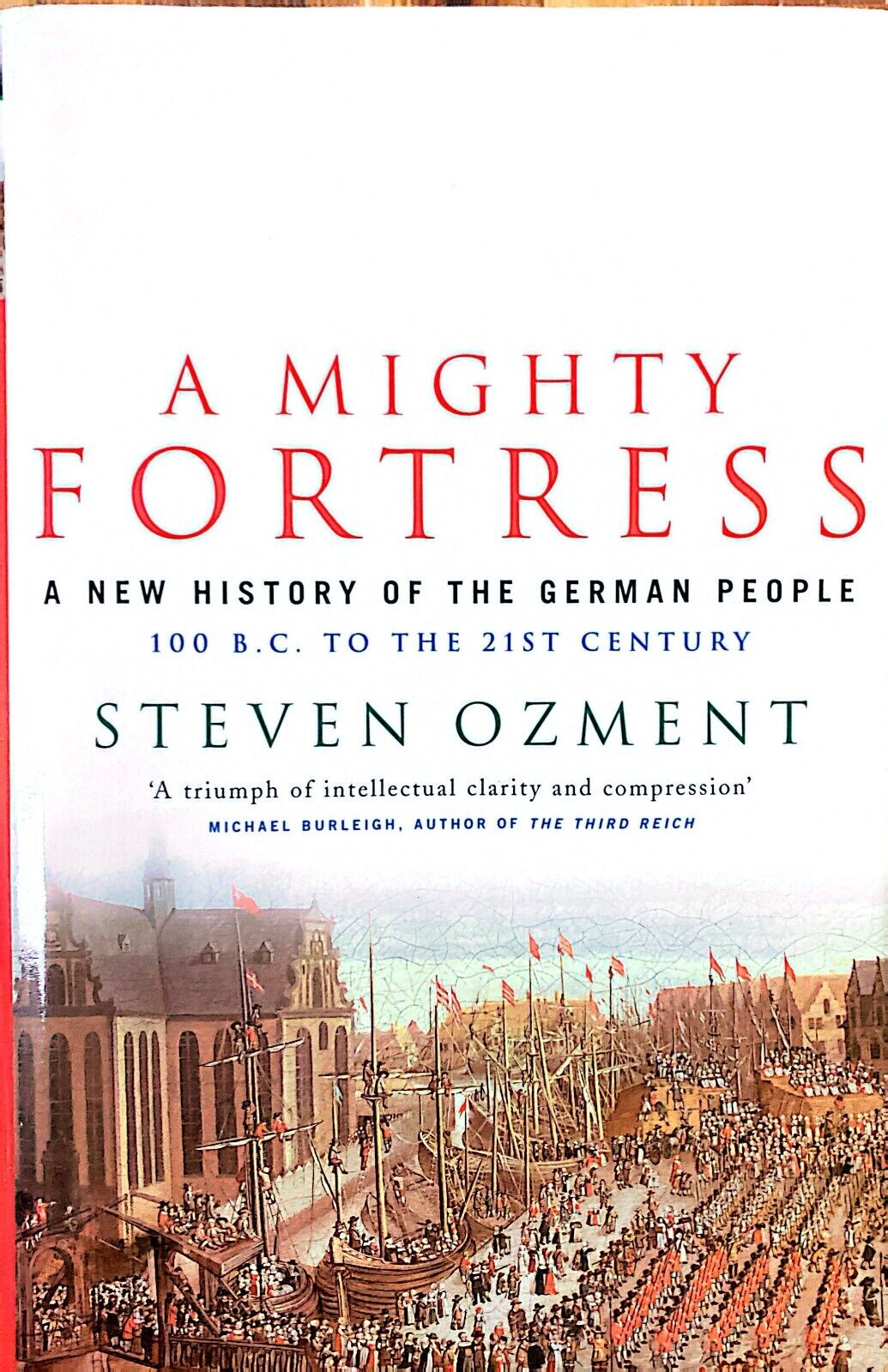 A Mighty Fortress: A New History of the German People by Steven Ozment Hardcover