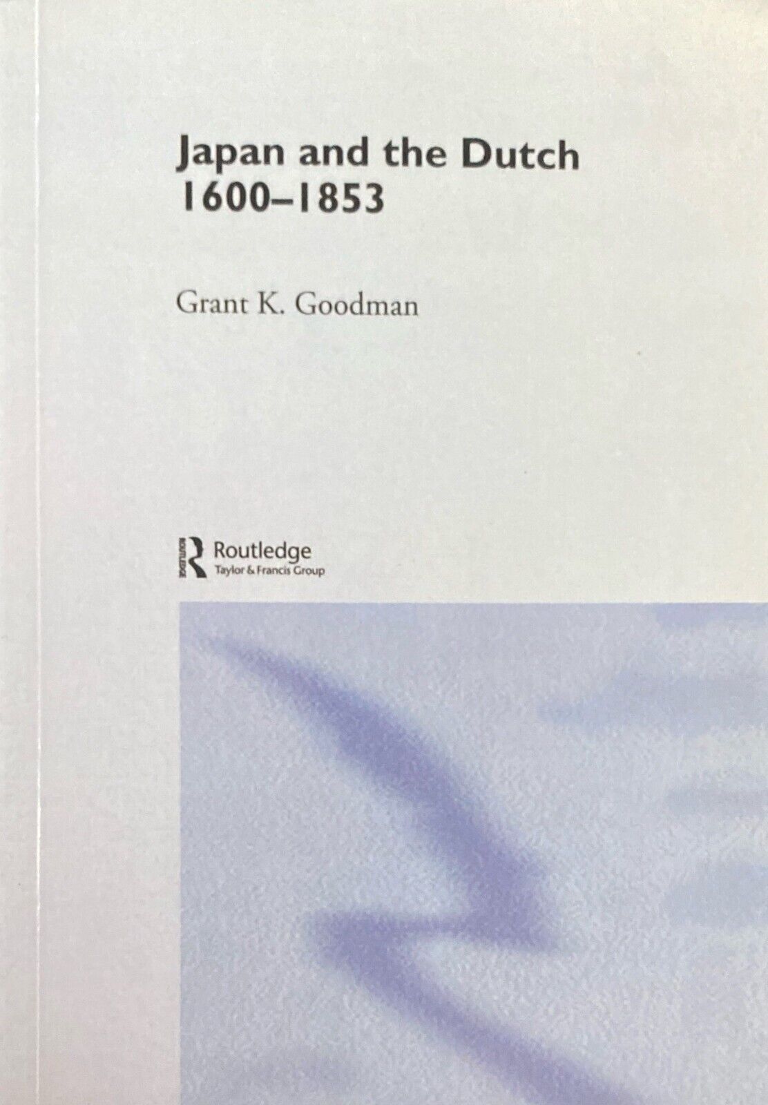 Japan and the Dutch 1600-1853 by Grant K. Goodman 2015 Routledge Paperback