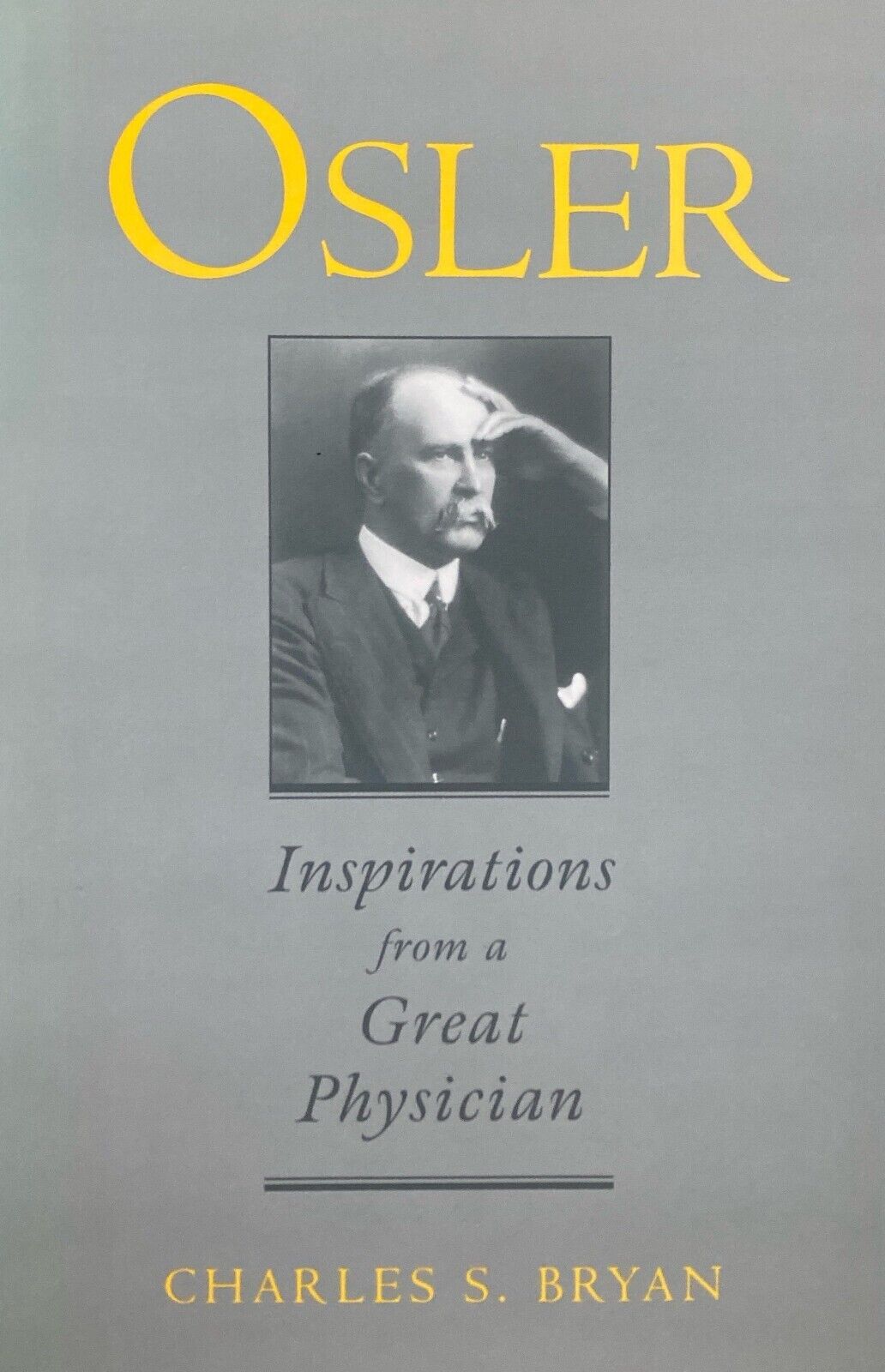 Osler: Inspirations From a Great Physician by Charles S. Bryan 1997 Oxford Press