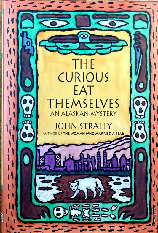 The Curious Eat Themselves by John Straley 1993 Soho Hardcover