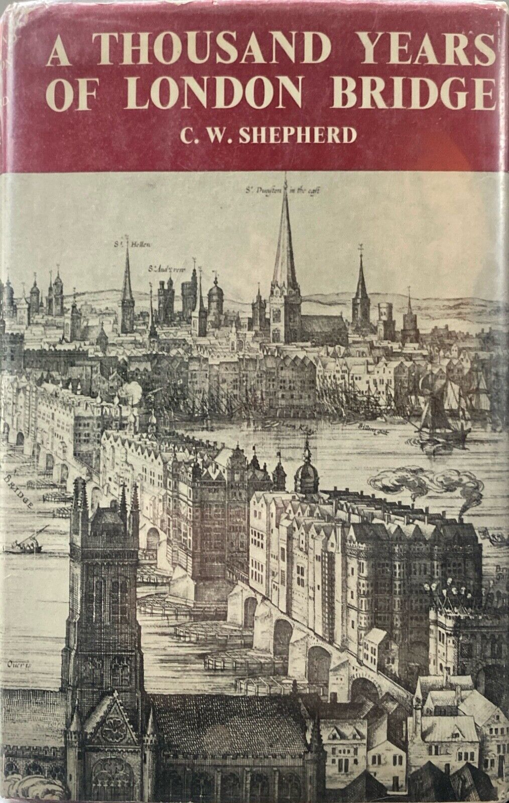 A Thousand Years of London Bridge by C.W. Shepherd 1983 John Baker Hardcover