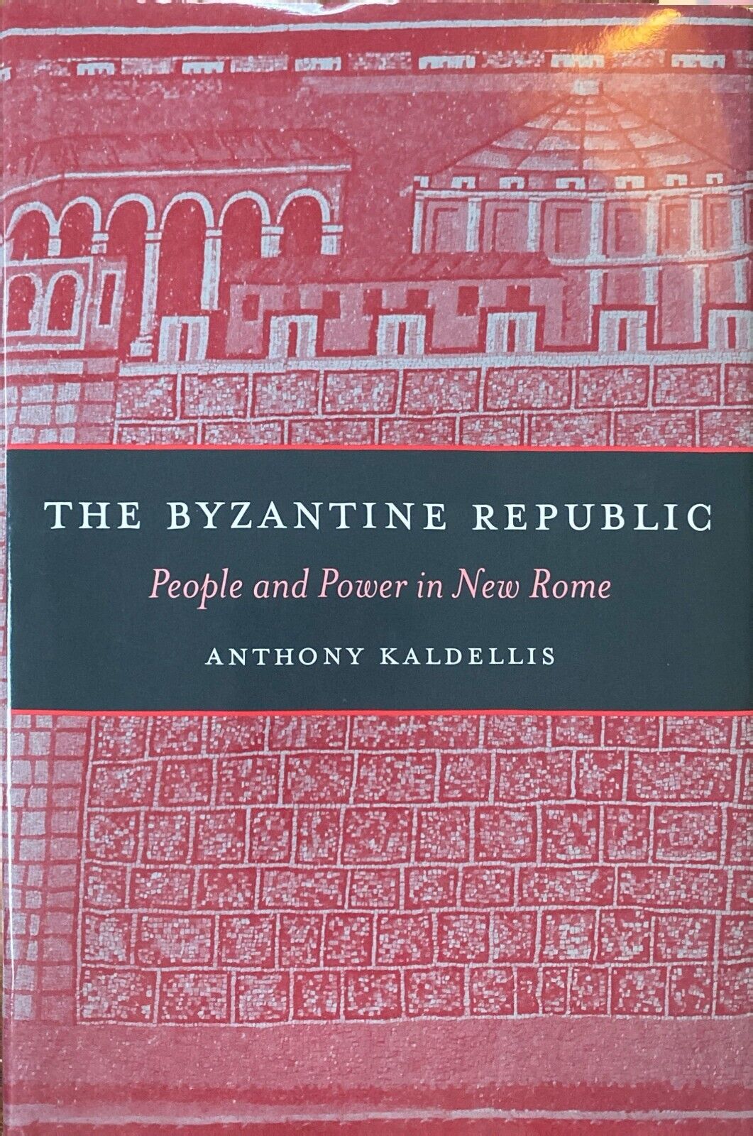 The Byzantine Republic: People and Power in New Rome by Anthony Kaldellis HC