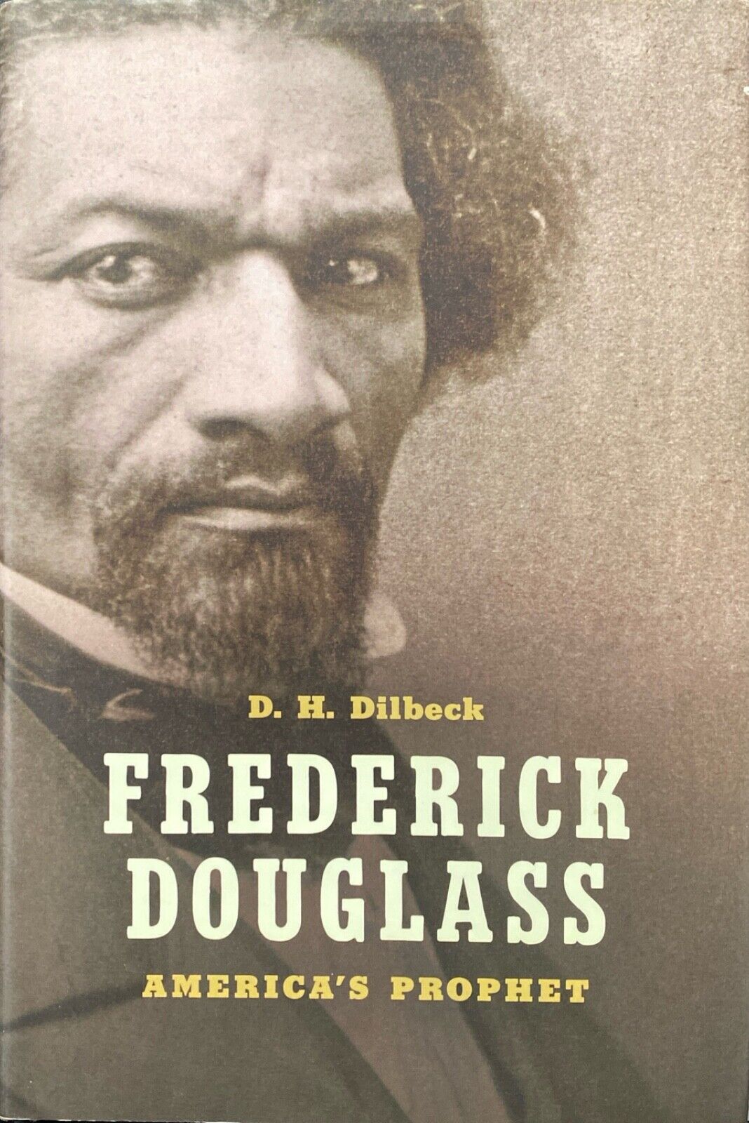 Frederick Douglas: America's Prophet by D.H. Dilbeck 2018 Univ. of NC Hardcover