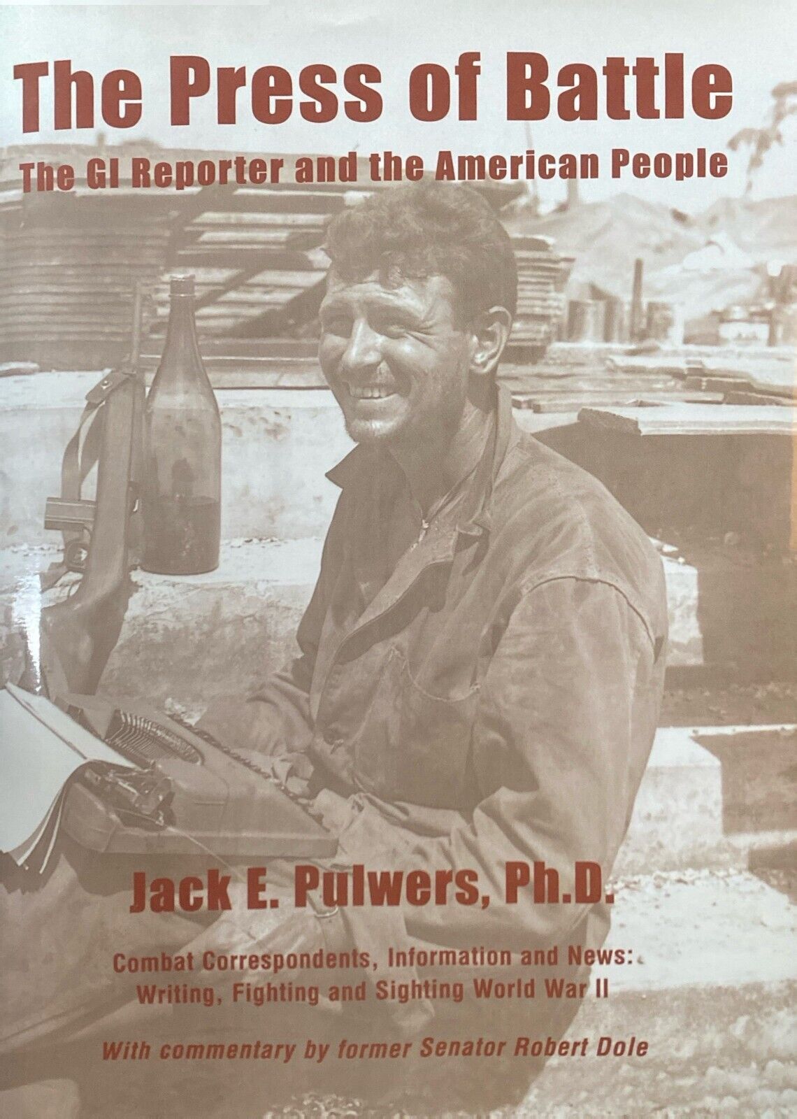 The Press of Battle: The GI Reporter and the American People by Jack E. Pulwers