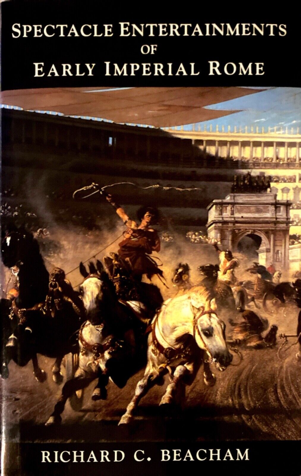 Spectacle Entertainments of Early Imperial Rome by Richard C. Beacham 1999 Yale