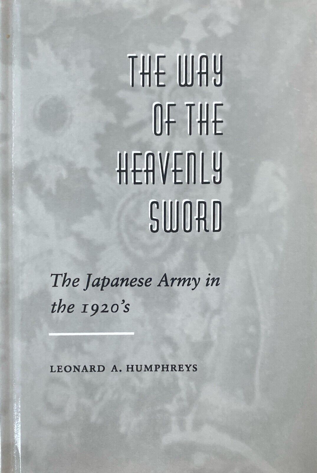 The Way of the Heavenly Sword: The Japanese Army in the 1920's by L.A. Humphreys