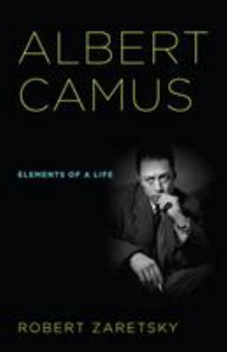 Albert Camus: Elements of a Life by Robert Zaretsky 2013 Cornell Univ. Press