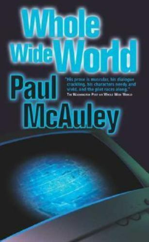 Whole Wide World by Paul McAuley 2002 Tor Paperback