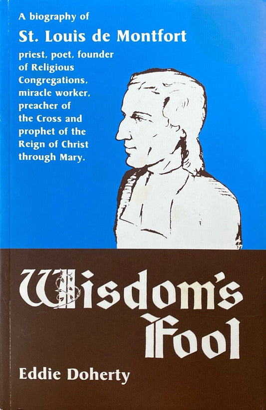 Wisdom's Fool: A Biography of St. Louis de Montfort by Eddie Doherty Paperback