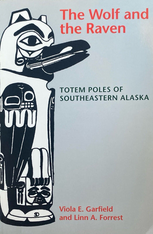 The Wolf and the Raven: Totem Poles of Southeastern Alaska by Garfield & Forrest