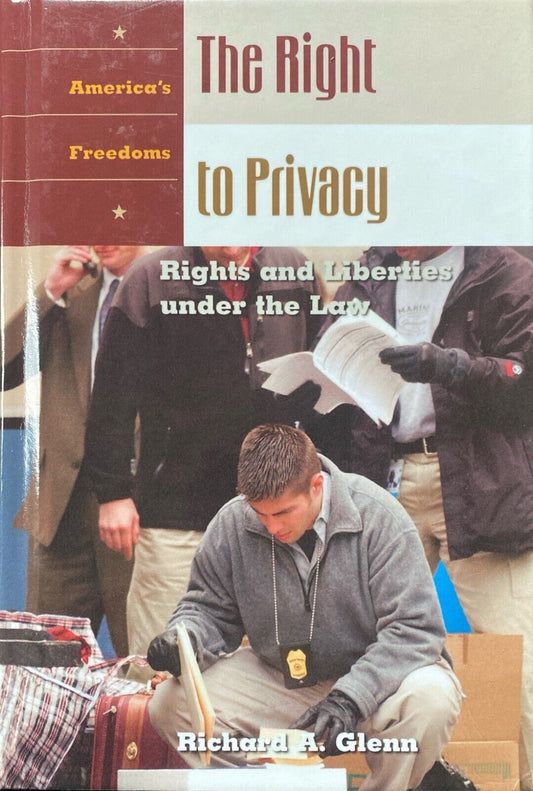 The Right to Privacy: Rights and Liberties Under the Law by Richard A. Glenn HC