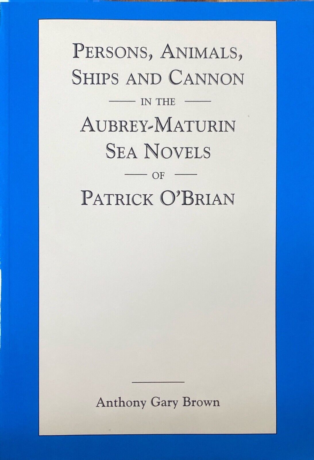 Persons, Animals, Ships and Cannon in the Aubrey-Maturin Sea Novels of O'Brian
