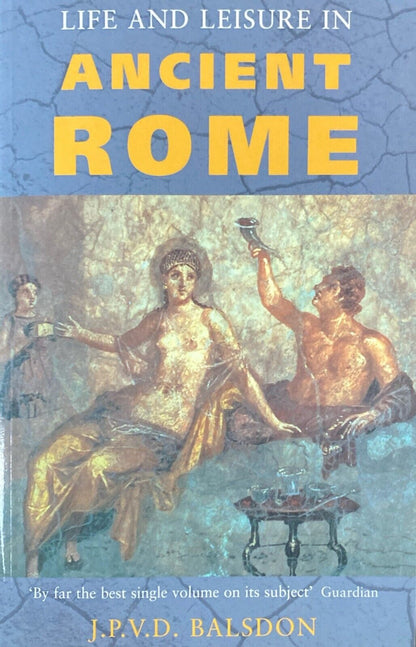 Life and Leisure in Ancient Rome by J.P.V.D Balsdon 1988 Phoenix Press Paperback