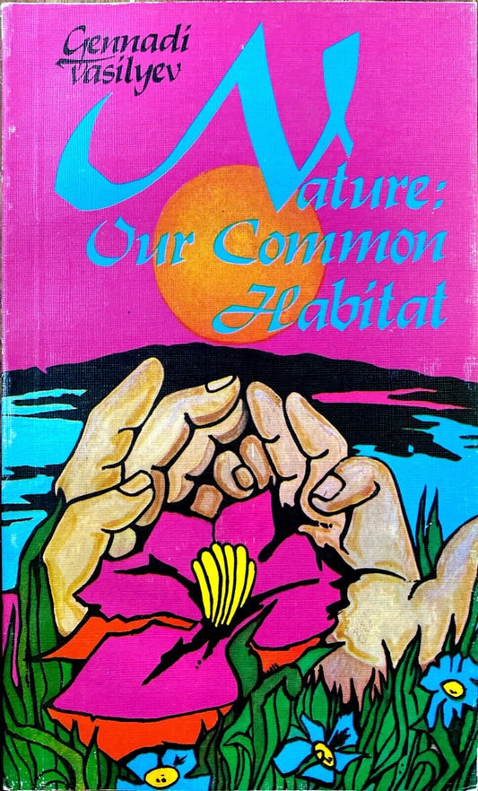 Nature: Our Common Habitat by Gennadi Vasilyev 1987 Novosti Press Paperback