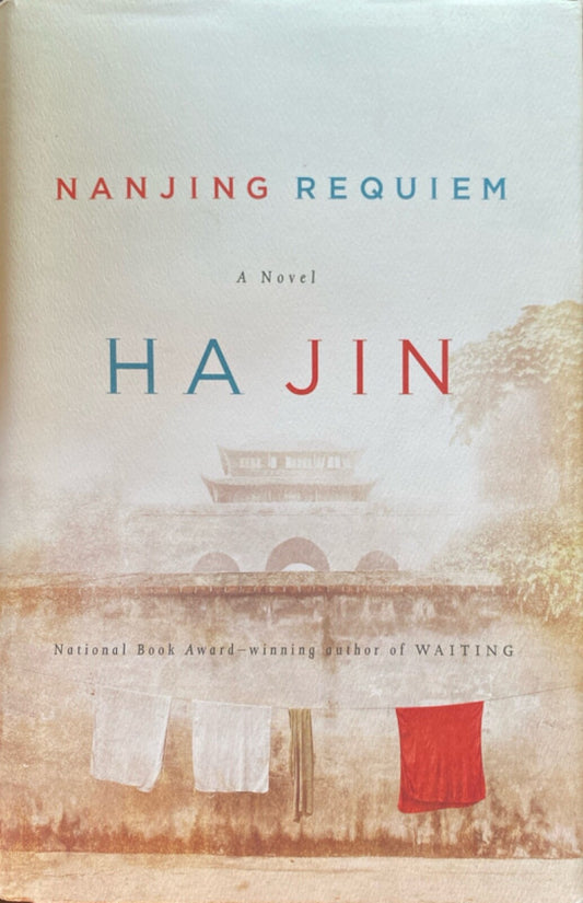 Nanjing Requiem by Ha Jin 2011 Pantheon Hardcover