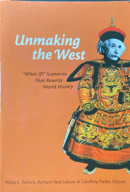Unmaking the West edited by Tetlock Lebow Parker 2006 Univ. Mich Press Paperback
