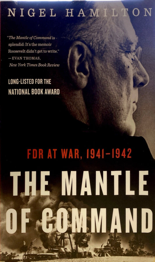 The Mantle of Command: FDR at War, 1941-1942 by Nigel Hamilton Trade Paperback