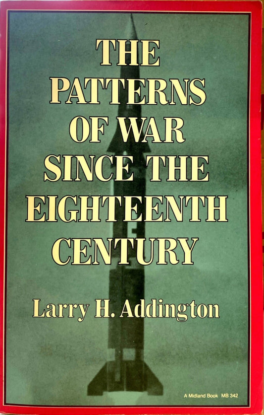 The Patterns of War Since the Eighteenth Century by Larry H. Addington Paperback