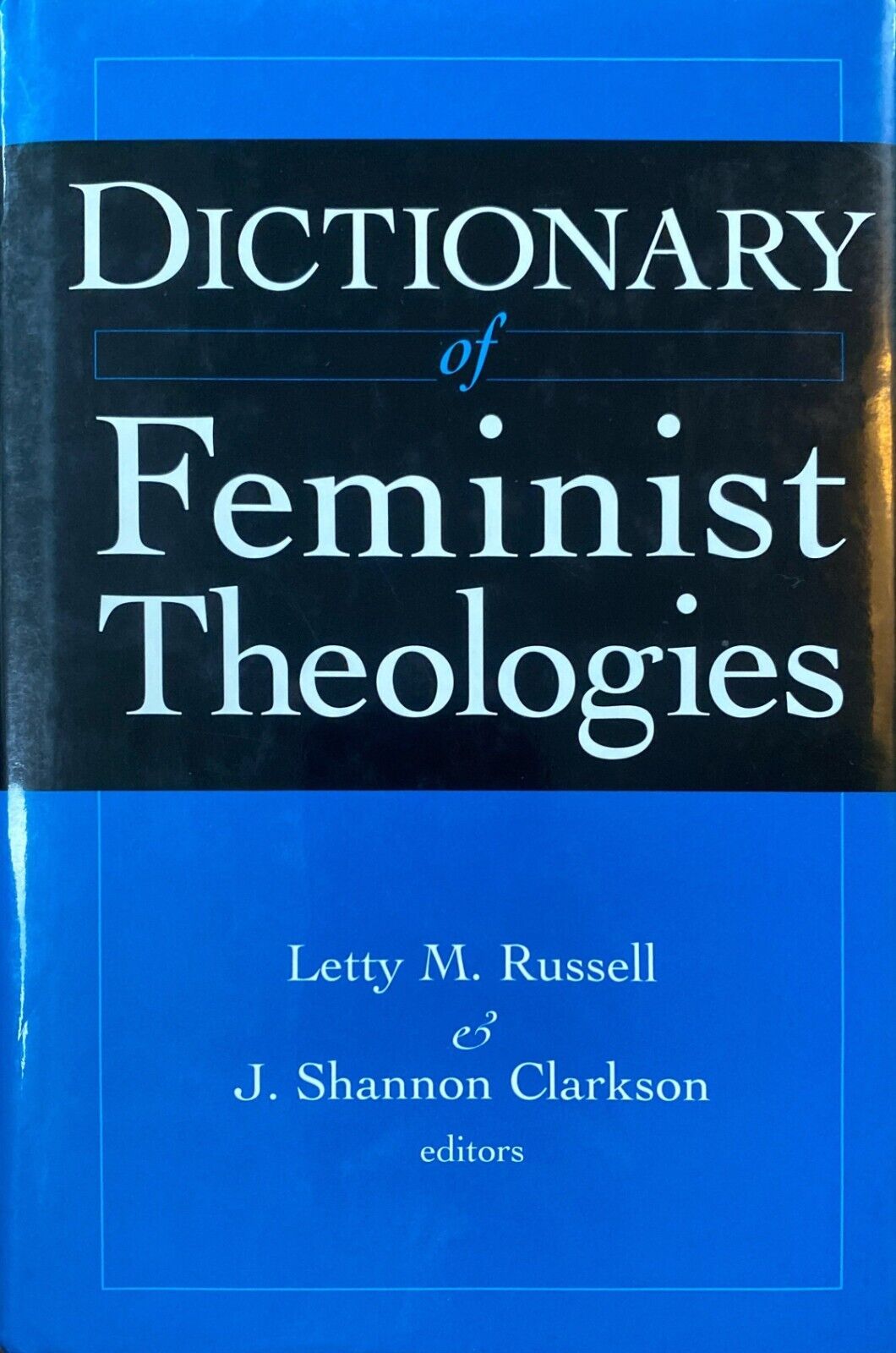 Dictionary of Feminist Theologies ed. by Letty M. Russell & J. Shannon Clarkson