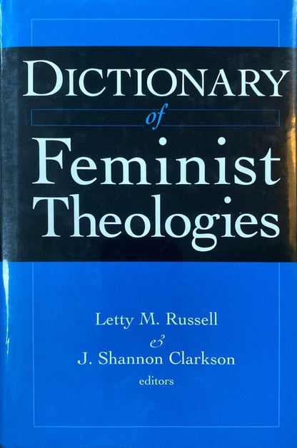 Dictionary of Feminist Theologies ed. by Letty M. Russell & J. Shannon Clarkson
