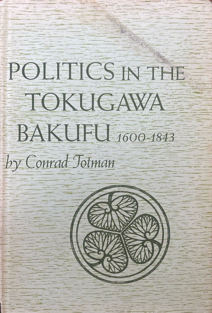 Politics in the Tokugawa Bakufu 1600-1843 by Conrad Jotman 1967 Harvard Press