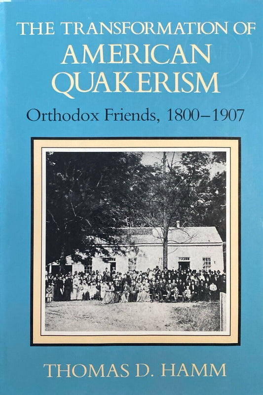The Transformation of American Quakerism: Orthodox Friends 1800-1907 by T. Hamm