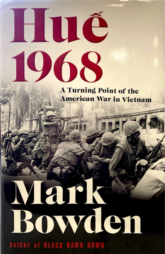 Hue 1968 A Turning Point of the American War in Vietnam by Mark Bowden Hardcover