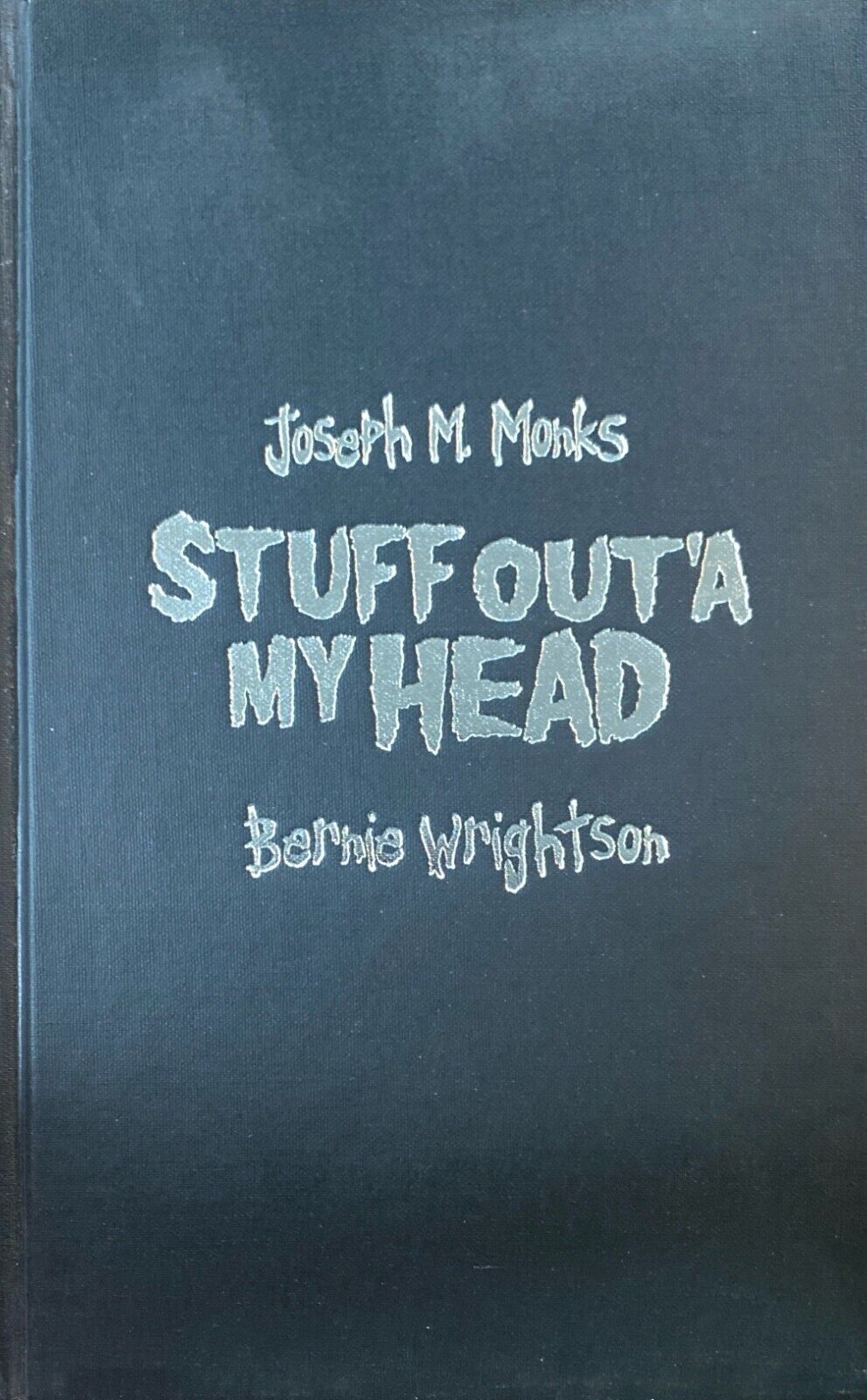 Stuff Out'a My Head by Joseph M. Monks & Bernie Wrightson 2002 Hardcover