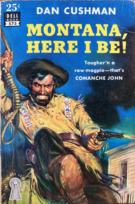 Montana Here I Be! by Dan Cushman 1950 Dell 575 Paperback