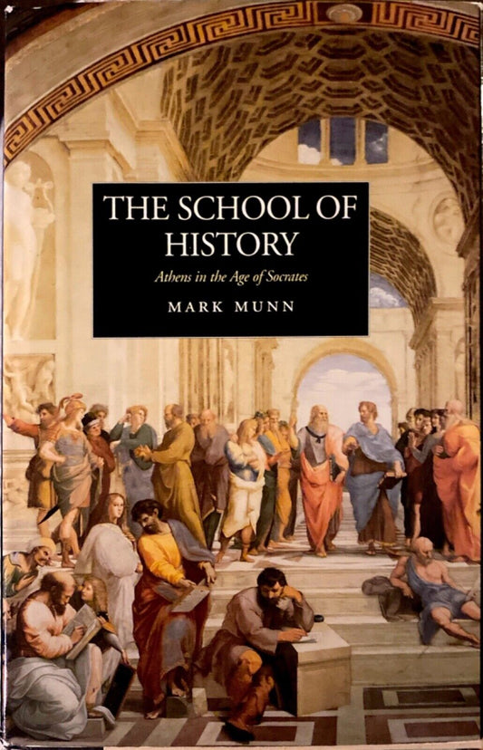 The School of History: Athens in the Age of Socrates by Mark Munn 2000 Hardcover