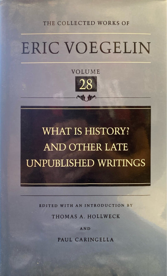 What is History? And Other Late Unpublished Writings by Eric Voegelin Hardcover