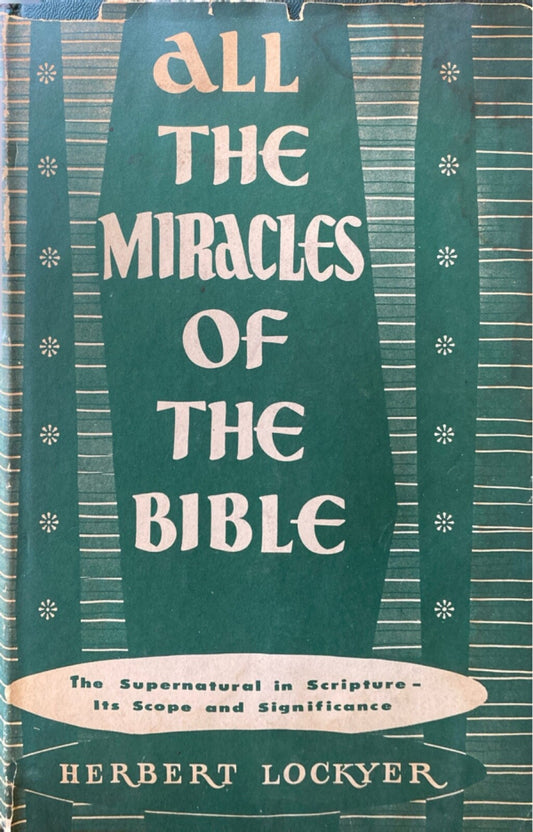 All the Miracles of the Bible by Herbert Lockyer 1965 Zondervan Hardcover