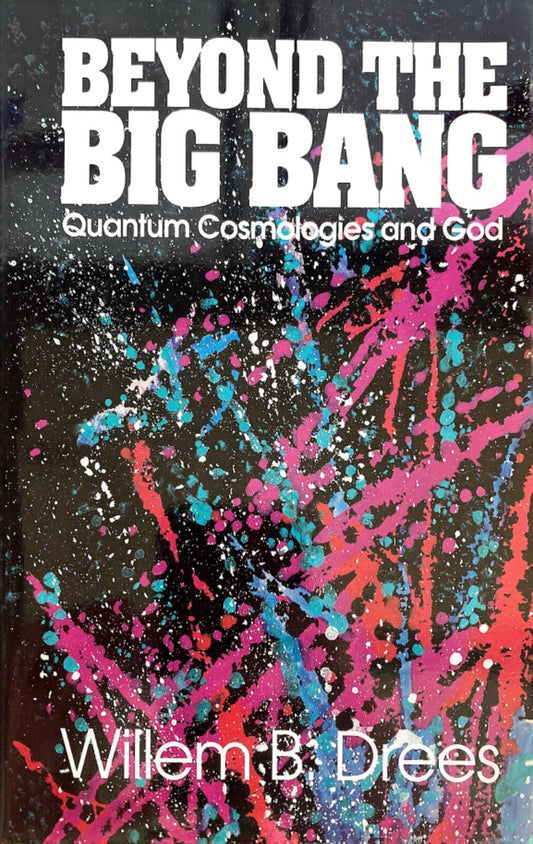 Beyond the Big Bang : Quantum Cosmologies and God by Willem B. Dree  Paperback