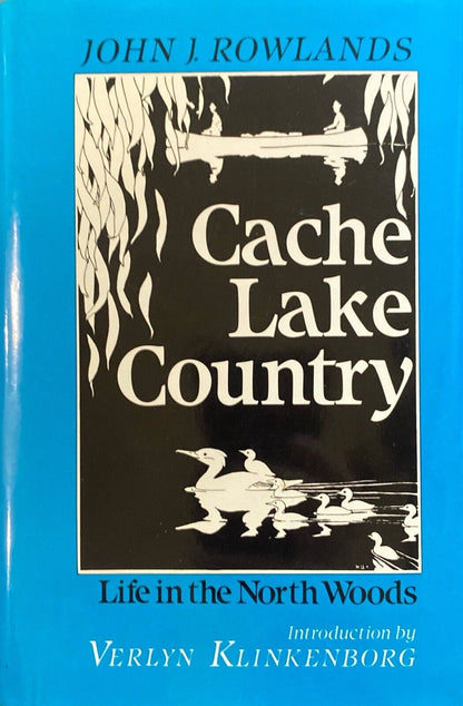 Cache Lake Country: Life in the North Woods by John J. Rowlands Hardcover