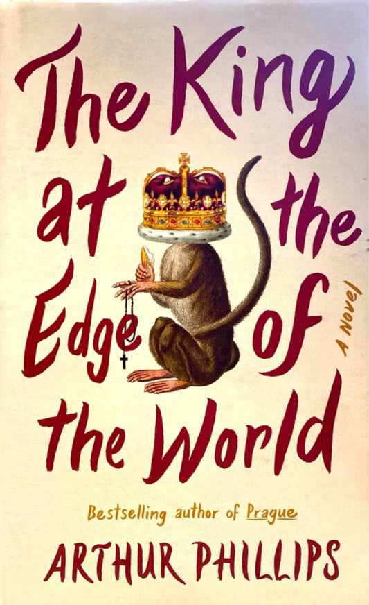 The King at the Edge of the World by Arthur Phillips 2020 Random House Hardcover
