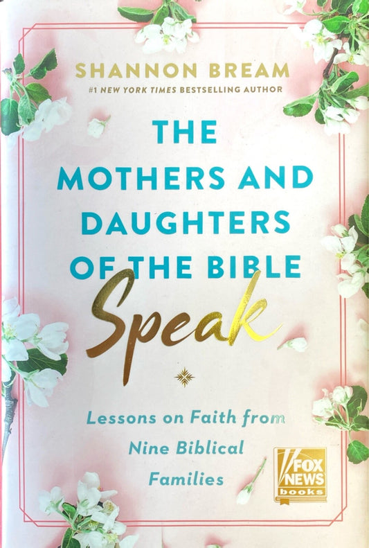 The Mothers and Daughters of the Bible Speak: Lessons on Faith by Shannon Bream