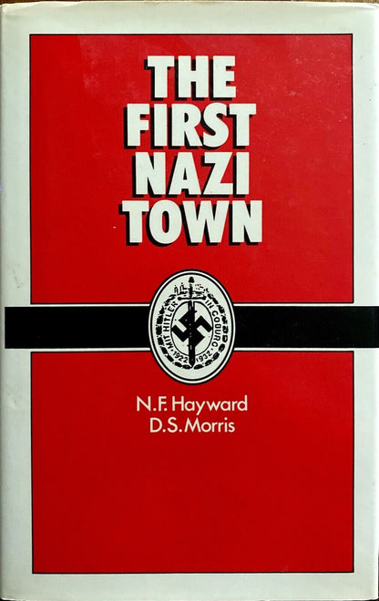 The First Nazi Town by N.F. Hayward & D.S. Morris 1988 St. Martin's Hardcover