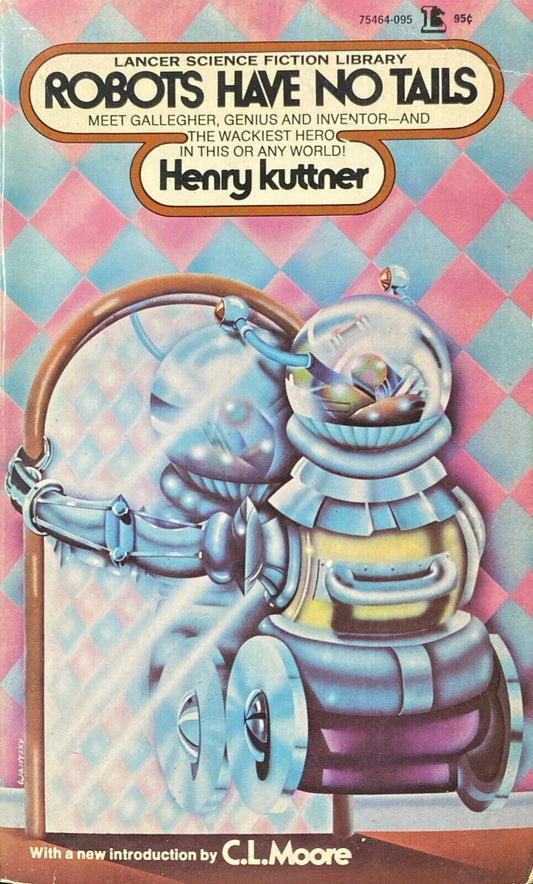 Robots Have No Tails by Henry Kuttner 1953 (copyright) Lancer Paperback