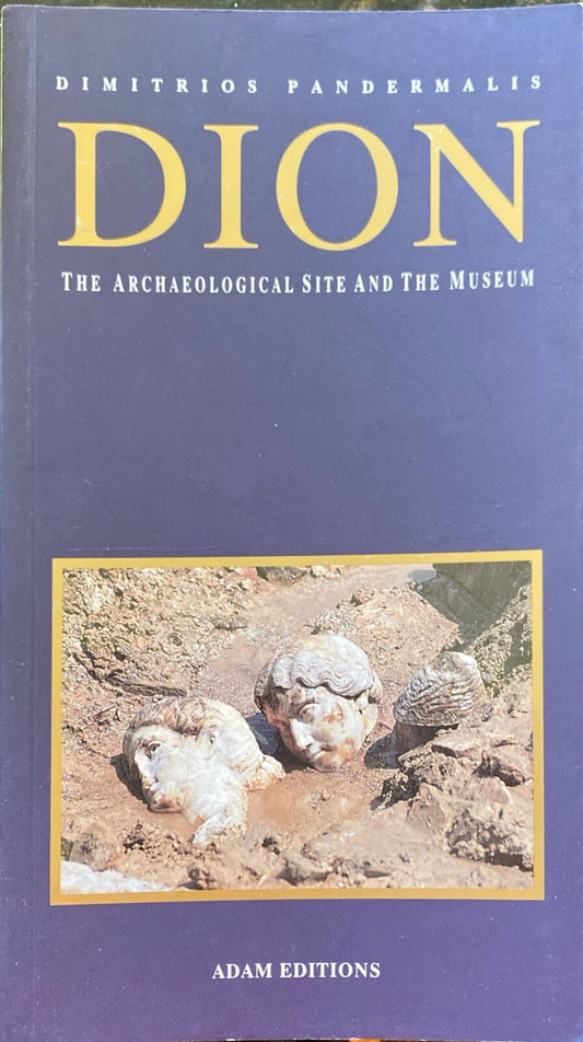 Dion : The Archaeological Site and the Museum by Dimitrios Pandermalis Paperback